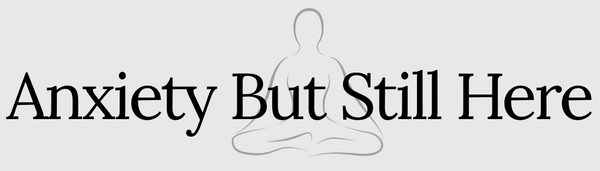 Anxiety But Still Here